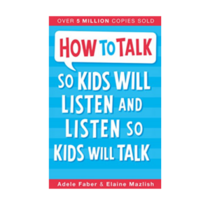 How to Talk So Kids Will Liste...