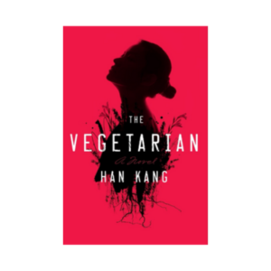 The Vegetarian: A Novel